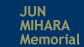 JUN MIHARA Memorial