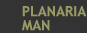PLANARIA MAN